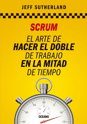 SCRUM. EL ARTE DE HACER EL DOBLE DE TRABAJO EN LA MITAD