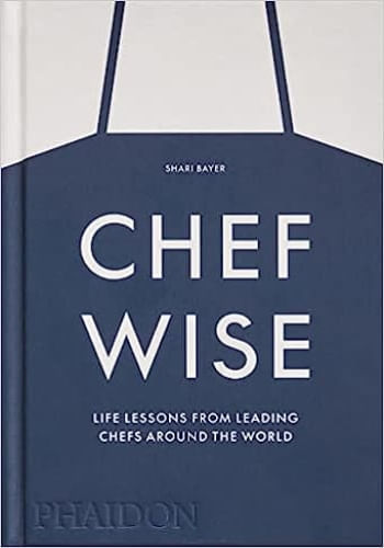 CHEFWISE: LIFE LESSONS FROM LEADING CHEFS AROUND THE WORLD
