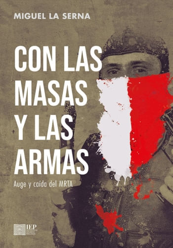 CON LAS MASAS Y LAS ARMAS. AUGE Y CAIDA DEL MRTA