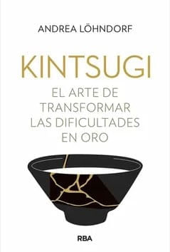KINTSUGI - EL ARTE DE TRANSFORMAR DIFICULTADES EN ORO