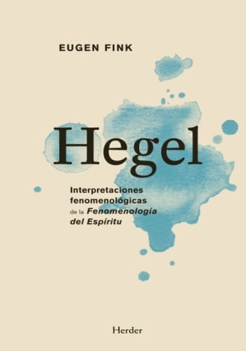 HEGEL. INTERPRETACIONES FENOMENOLÓGICAS DE L FENOMENOLOGÍA DEL ESPÍRITU