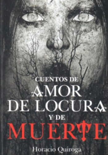 CUENTOS DE AMOR , DE LOCURA Y  DE MUERTE