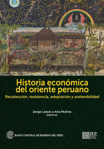 HISTORIA ECONOMICA DEL ORIENTE PERUANO. RECO-
LECCION, RESISTENCIA, ADAPTACION Y SOSTENIBILIDAD