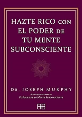 HAZTE RICO CON EL PODER DE TU MENTE SUBCONSCIE