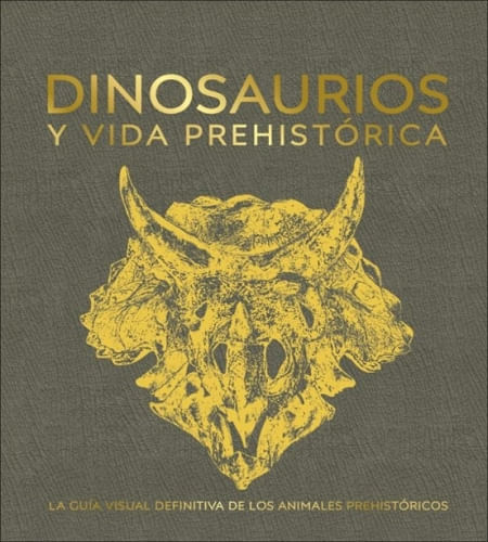 DINOSAURIOS Y VIDA PREHISTORICA - LA GUÍA VISUAL DEFINITIVA DE LOS ANIMALES PREHISTÓRICOS