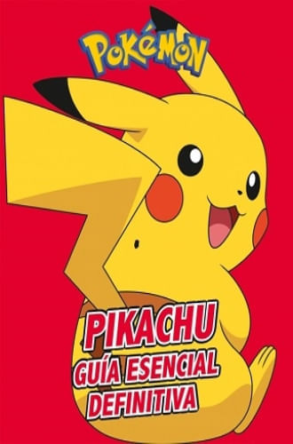 PIKACHU. LA GUIA ESENCIAL DEFINITIVA