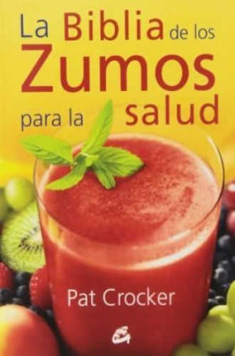 LA BIBLIA DE LOS ZUMOS PARA LA SALUD
