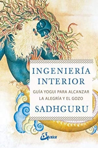 INGENIERIA INTERIOR: GUIA YOGUI PARA ALCANZAR LA ALEGRIA