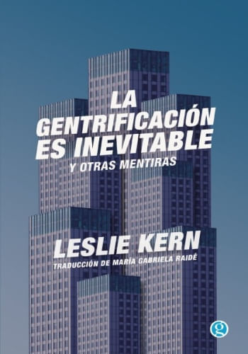 LA GENTRIFICACIÓN ES INEVITABLE Y OTRAS MENTIRAS