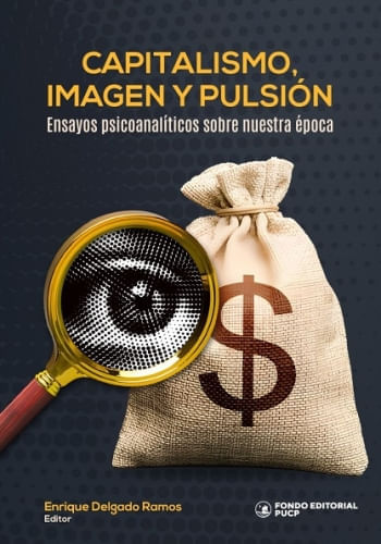 CAPITALISMO, IMAGEN Y PULSION. ENSAYOS PSICOANALITICOS SOBRE NUESTRA EPOCA