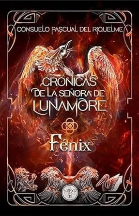 CRONICAS DE LA SEÑORA DE LUNAMORE: FENIX