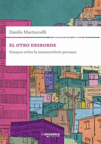 EL OTRO DESBORDE - ENSAYOS SOBRE LA METAMORFOSIS PERUANA