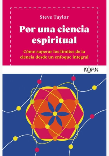 POR UNA CIENCIA ESPIRITUAL: CÓMO SUPERAR LOS LÍMITES DE LA CIENCIA DESDE UN ENFOQUE INTEGRAL