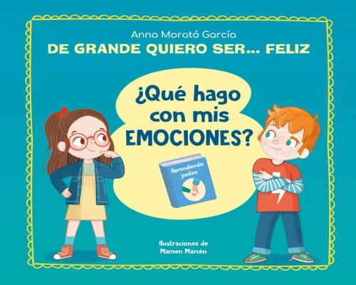 DE GRANDE QUIERO SER… FELIZ ¿QUE HAGO CON MIS EMOCIONES?