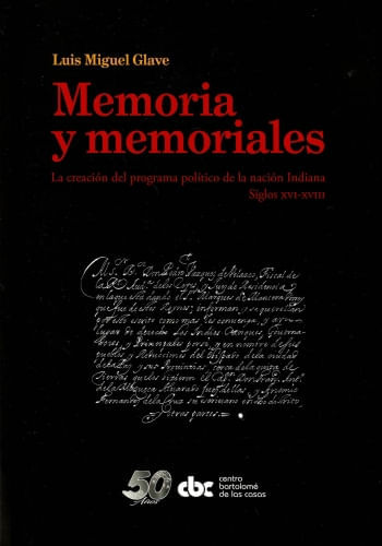 MEMORIA Y MEMORIALES: LA CREACIÓN DEL PROGRAMA POLÍTICO DE LA NACIÓN INDIANA. SIGLOS XVI-XVIII