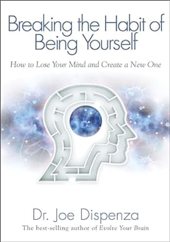 BREAKING THE HABIT OF BEING YOURSELF