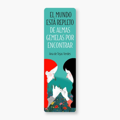 MARCAPAGINAS - "EL MUNDO ESTA REPLETO DE ALMAS GEMELAS" (ANA DE TEJAS VERDES)