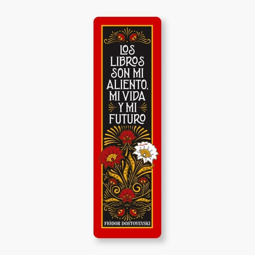 MARCAPAGINAS - "LOS LIBROS SON MI ALIENTO, MI VIDA Y MI FUTURO" (F. DOSTOIEVSKI)