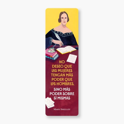 MARCAPAGINAS - "NO DESEO QUE LAS MUJERES TENGAN MAS PODER QUE LOS HOMBRES..." (MARY SHELLEY)
