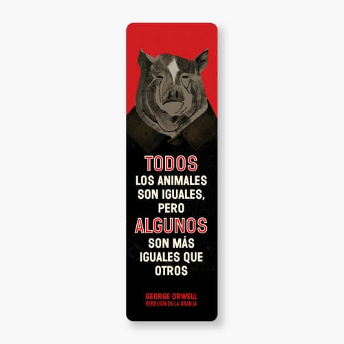 MARCAPAGINAS - "TODOS LOS ANIMALES SON IGUALES, PERO ALGUNOS SON MAS IGUALES QUE OTROS" (G. ORWELL)