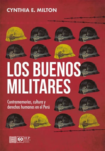 LOS BUENOS MILITARES - CONTRAMEMORIAS, CULTURA Y DERECHOS HUMANOS EN EL PERU