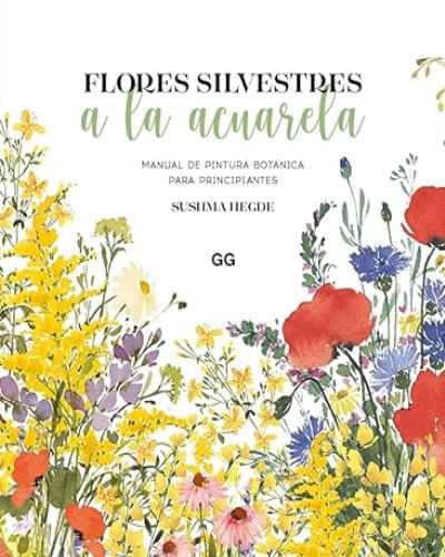 FLORES SILVESTRES A LA ACUARELA: MANUAL DE PINTURA BOTANICA PARA PRINCIPIANTES