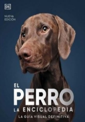 EL PERRO, LA ENCICLOPEDIA, GUIA VISUAL