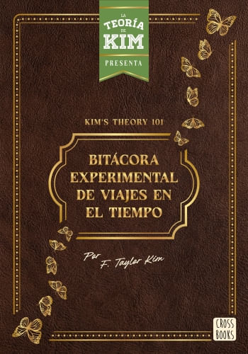 KIM’S THEORY 101: BITÁCORA EXPERIMENTAL DE VIAJES EN EL TIEMPO