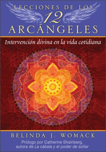 LECCIONES DE LOS 12 ARCANGELES - INTERVENCION DIVINA EN LA VIDA COTIDIANA