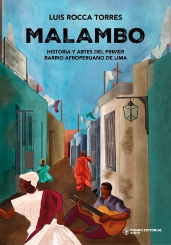 MALAMBO - HISTORIA Y ARTES DEL PRIMER BARRIO AFROPERUANO DE LIMA