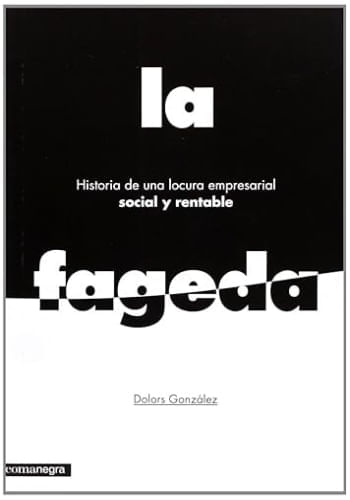 HISTORIA DE UNA LOCURA EMPRESARIAL SOCIAL Y RENTABLE: LA FAG
