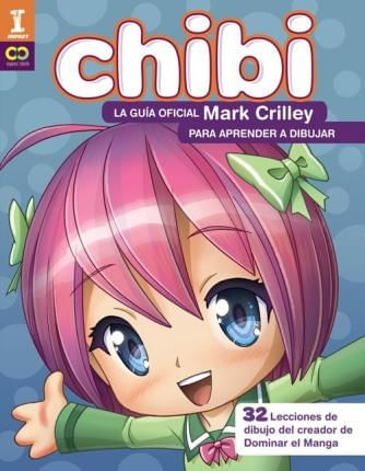 CHIBI! - LA GUIA OFICIAL DE MARK CRILLEY PARA APRENDER A DIB