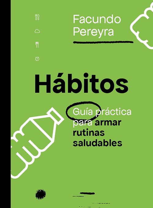 HABITOS - GUIA PRACTICA PARA ARMAR RUTINAS SALUDABLES