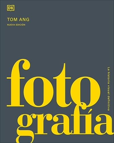Portada de FOTOGRAFIA. LA HISTORIA VISUAL DEFINITIVA de EQUIPO DK