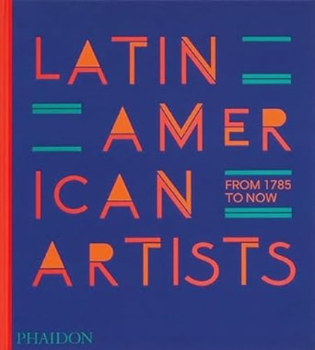 LATIN AMERICAN ARTISTS: FROM 1785 TO NOW