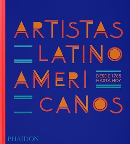 LATIN AMERICAN ARTISTS: DESDE 1785 HASTA HOY