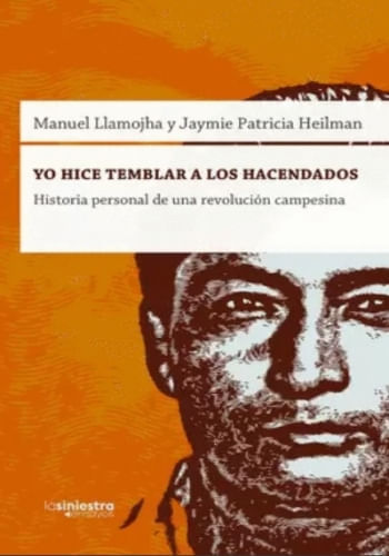 YO HICE TEMBLAR A LOS HACENDADOS - LA REVOLUCION CAMPESINA DE MANUEL LLAMOJHA
