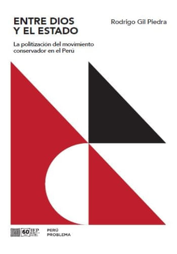 Entre Dios y el Estado - La politización del movimiento conservador en el Perú