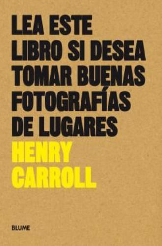 Portada de LEA ESTE LIBRO SI DESEA TOMAR BUENAS FOTOGRAFIAS DE LUGARES de HENRY CARROLL