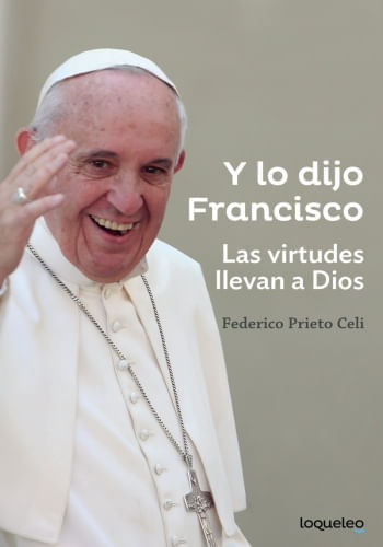 Y LO DIJO FRANCISCO. LAS VIRTUDES LLEVAN A DIOS