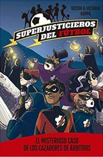 SUPERJUSTICIEROS DEL FUTBOL 2 : EL CASO MISTERIOSO DE LOS CAZADORES DE ARBITROS