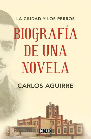 LA CIUDAD Y LOS PERROS: BIOGRAFIA DE UNA NOVELA