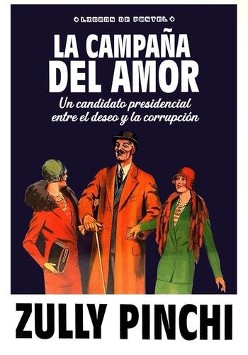 LA CAMPAÑA DEL AMOR. UN CANDIDATO PRESIDENCIAL ENTRE EL DESEO Y LA CORRUPCION
