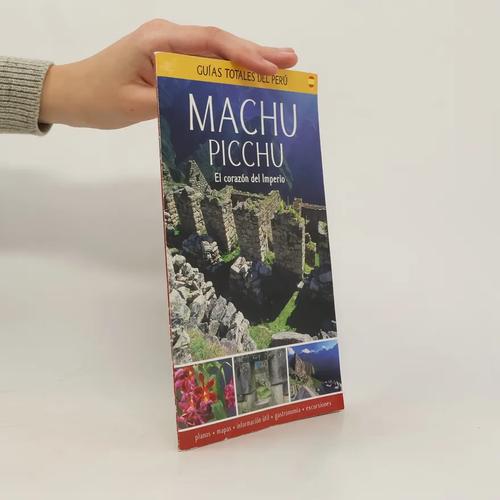 GUIAS TOTALES DEL PERU - MACHU PICHU. EL CORAZON DEL IMPERIO