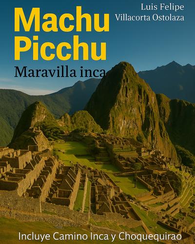 MACHU PICCHU. MARAVILLA INCA