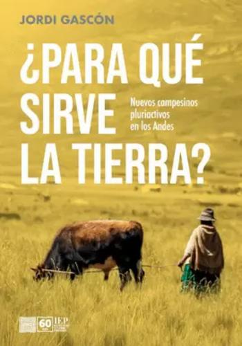 ¿PARA QUE SIRVE LA TIERRA? NUEVOS CAMPESINOS  PLURIACTIVOS EN LOS ANDES