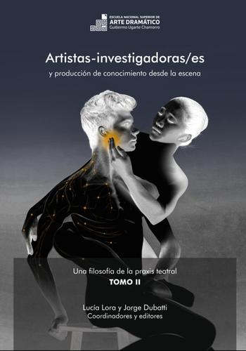 ARTISTAS-INVESTIGADORAS/ES Y PRODUCCION DE CONOCIMIENTO DESDE LA ESCENA. UNA FILOSOFIA DE LA PRAXIS TEATRAL II
