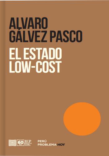 EL ESTADO LOW- COST. BUROCRACIA, INFORMALIDAD Y PRECARIEDAD DE LOS SERVICIOS PUBLICOS EN EL PERU