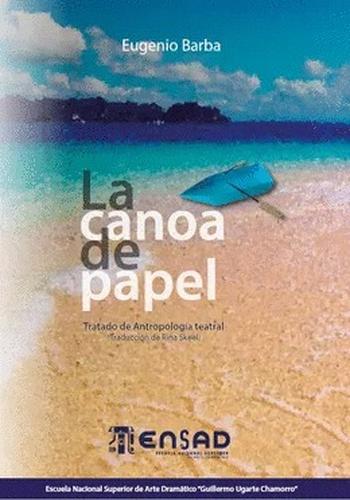 LA CANOA DE PAPEL. TRATADO DE ANTROPOLOGIA TEATRAL