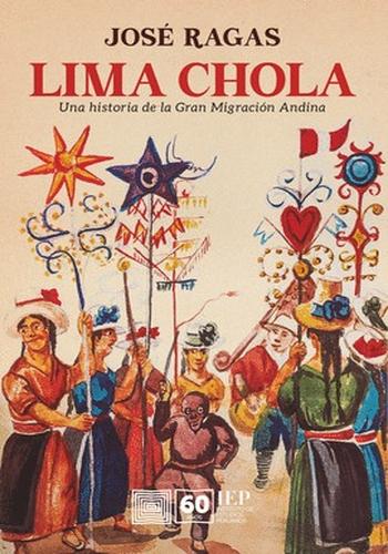 LIMA CHOLA. UNA HISTORIA DE LA GRAN MIGRACION ANDINA